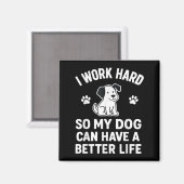 I Work Hard So My Dogs Can Have A Better Life Funn マグネット (正面/裏面)