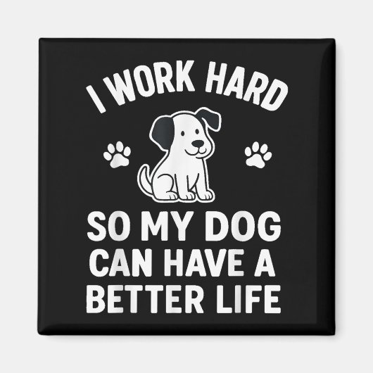 I Work Hard So My Dogs Can Have A Better Life Funn マグネット (正面)