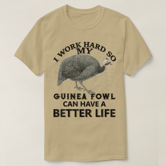 I Work Hard So My Guinea fowl Can Have A Better Li Tシャツ (デザイン正面)