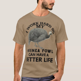 I Work Hard So My Guinea fowl Can Have A Better Li Tシャツ