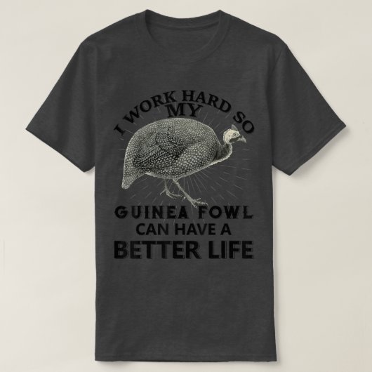 I Work Hard So My Guinea fowl Can Have A Better Li Tシャツ (デザイン正面)