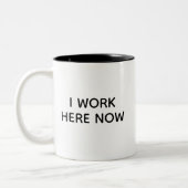 I Work Here Now Coffee Mug Gift for New Employees ツートーンマグカップ (左)