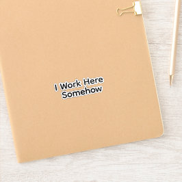 I Work Here Somehow シール