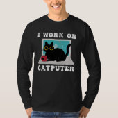 I Work On Computer Cat Quotes black Cats Tシャツ (正面)