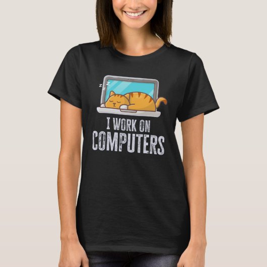 I Work On Computers Cat Quote Tech Coding Tシャツ (正面)