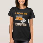 I Work On Computers  Cute Cat Information Technolo Tシャツ (正面)
