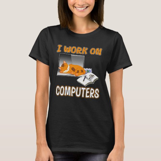 I Work On Computers  Cute Cat Information Technolo Tシャツ (正面)