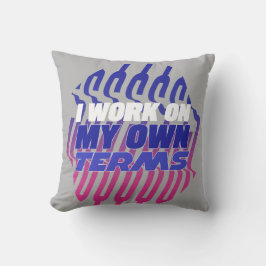 I Work On My Own Terms Motivational Throw Pillow クッション