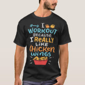 I Work Out Because I Really Like Chicken Wings Tシャツ (正面)