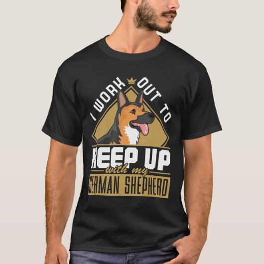 I Work Out To Keep Up With My German Shepherd Work Tシャツ (正面)