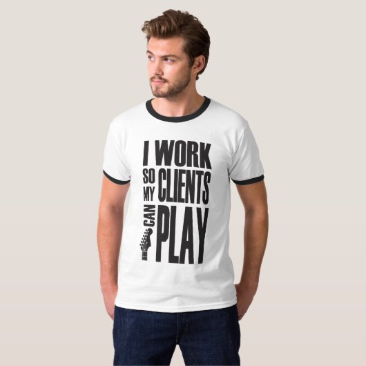 I work so clients can play tシャツ (正面フル)