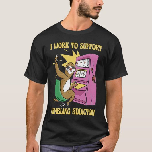 I Work To Support My Gambling Gamble Slot Machine Tシャツ (正面)