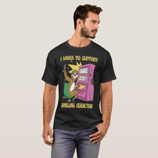 I Work To Support My Gambling Gamble Slot Machine Tシャツ (正面フル)