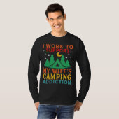 I work to support my wife s camping addiction tシャツ (正面フル)