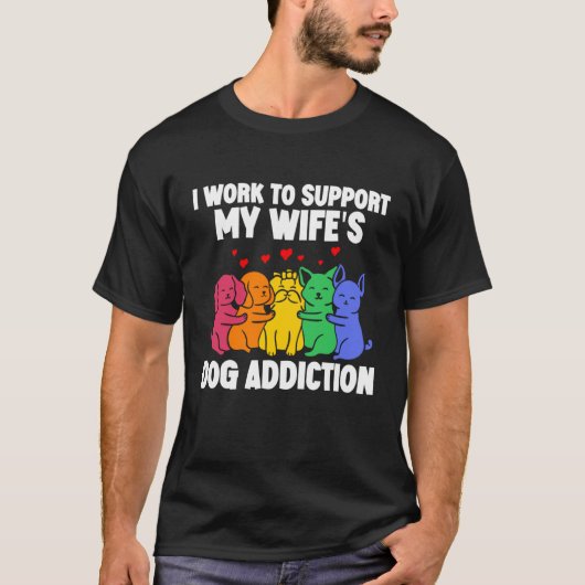 I Work To Support My Wife's Dog Addiction Swea Tシャツ (正面)