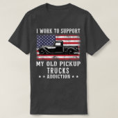I Work To Support Old School Pickup Trucks America Tシャツ (デザイン正面)