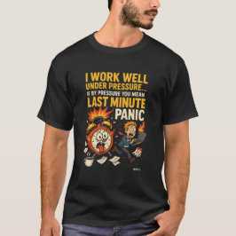 I Work Well Under Pressure – Last Minute Panic Edi Tシャツ
