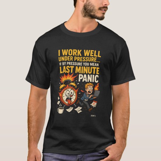 I Work Well Under Pressure – Last Minute Panic Edi Tシャツ (正面)