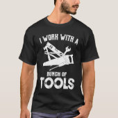 I Work With A Bunch Of Tools  Carpenter Tシャツ (正面)