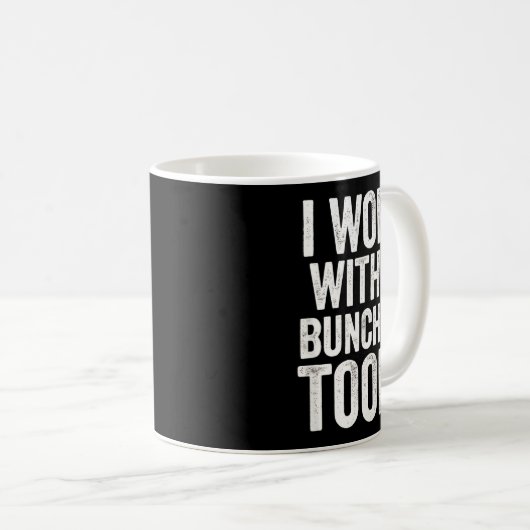 I Work With A Bunch Of Tools - Funny Worker  コーヒーマグカップ (正面右)