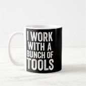 I Work With A Bunch Of Tools - Funny Worker  コーヒーマグカップ (左)
