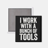I Work With A Bunch Of Tools - Funny Worker  マグネット (正面/裏面)