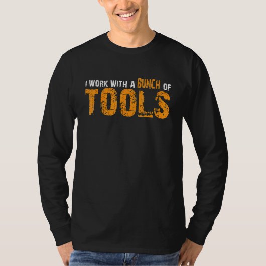I Work With A Bunch Of Tools   Tシャツ (正面)