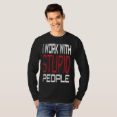I Work With Stupid People Inspirational Sarcastic  Tシャツ (正面フル)