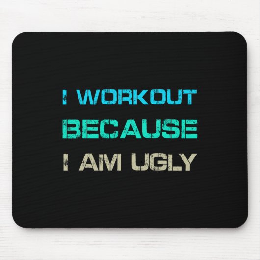 I Workout Because I'm Ugly Gym Quote Tee Funny Wei マウスパッド (正面)