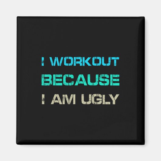 I Workout Because I'm Ugly Gym Quote Tee Funny Wei マグネット (正面)