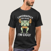 I Workout Because I'm Ugly Gym Sports Squat Fitnes Tシャツ (正面)