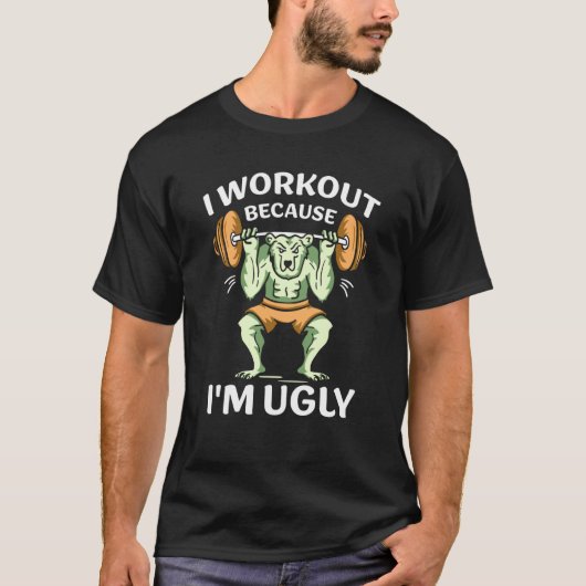 I Workout Because I'm Ugly Gym Sports Squat Fitnes Tシャツ (正面)