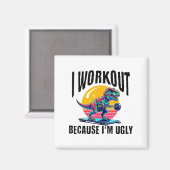 I Workout Because I'm Ugly Motivational  マグネット (正面/裏面)