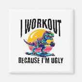 I Workout Because I'm Ugly Motivational  マグネット (正面)