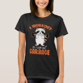 I Workout So Can Eat Garbage Raccoon  Animal Tシャツ (正面)