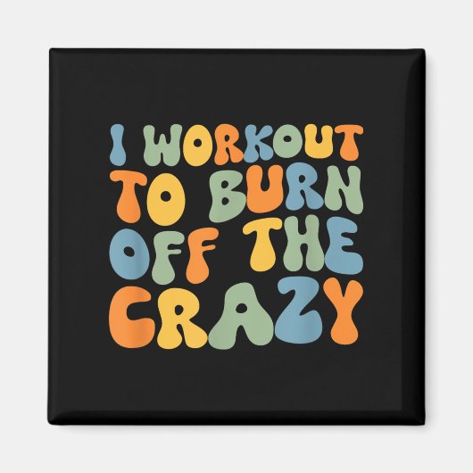 I Workout To Burn Off The Crazy Funny Workout Moti マグネット (正面)