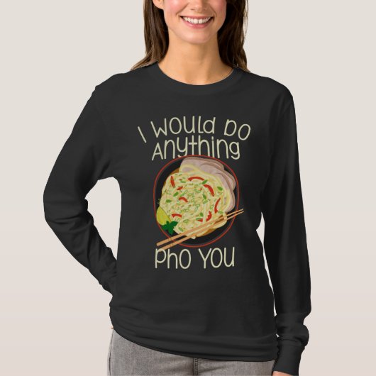 I Would Do Anything Pho You Noodle Soup Bowl Chops Tシャツ (正面)