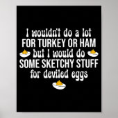 I Would Do Sketchy Stuff For Deviled Eggs Happy Th ポスター (正面)