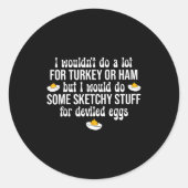 I Would Do Sketchy Stuff For Deviled Eggs Happy Th ラウンドシール (正面)