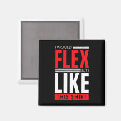 I Would Flex - Funny Bodybuilding Quote  マグネット (正面/裏面)