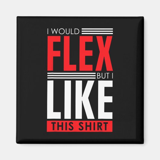 I Would Flex - Funny Bodybuilding Quote  マグネット (正面)