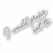 I Would Prefer Not To シール (正面)