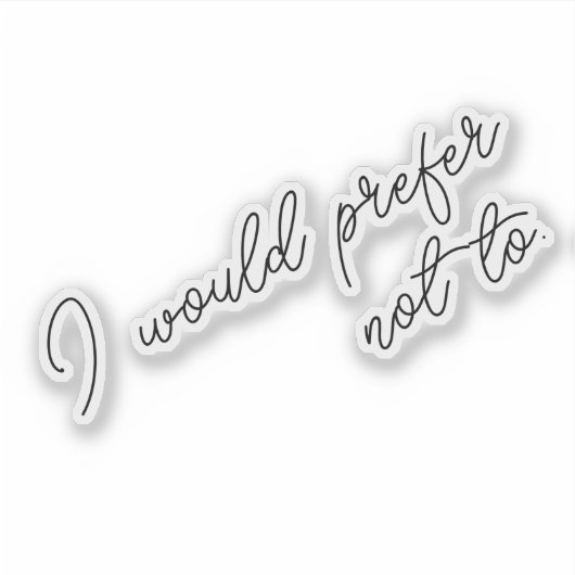 I Would Prefer Not To シール (正面)
