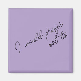 I Would Prefer Not To マグネット