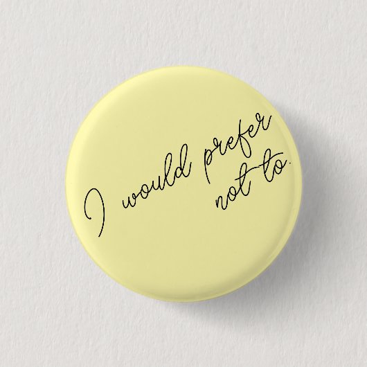 I Would Prefer Not To 缶バッジ (正面)