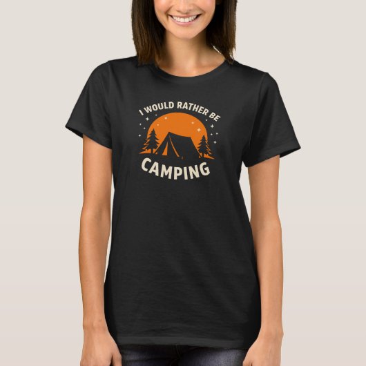 I Would Rather Be Camping Badge with Tent and Moon Tシャツ (正面)