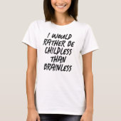 I WOULD RATHER BE CHILDLESS THAN BRAINLESS Tシャツ (正面)