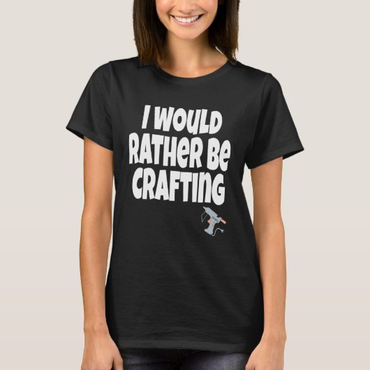 I Would Rather Be Crafting Crafter Crafty Queen  C Tシャツ (正面)