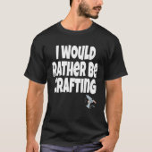 I Would Rather Be Crafting Crafter Crafty Queen  C Tシャツ (正面)