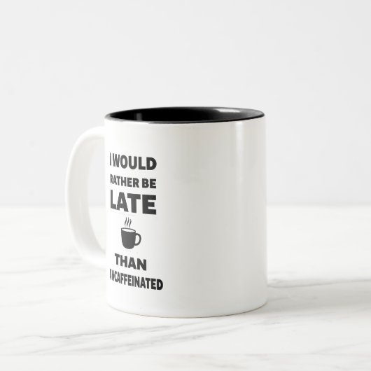 I Would Rather Be Late Than Uncaffeinated ツートーンマグカップ (正面左)